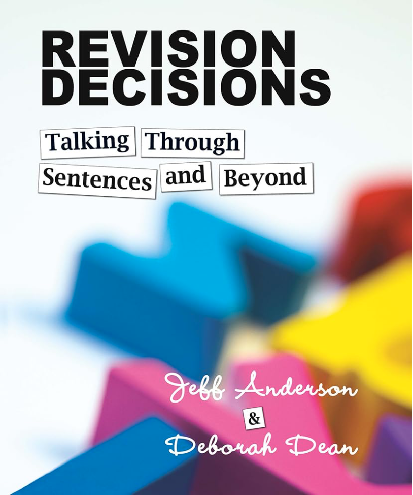 Cover art for the book Revision Decisions: Talking Through Sentences and Beyond by Jeff Anderson and Deborah Dean. This book covers playing with sentences and sentence combining as revision strategies to improve student grammar and writing.